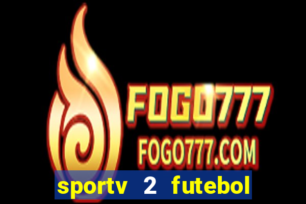 sportv 2 futebol play hd